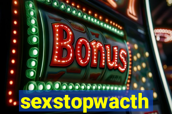 sexstopwacth