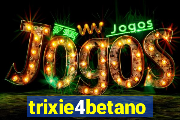 trixie4betano