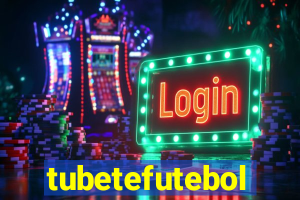 tubetefutebol