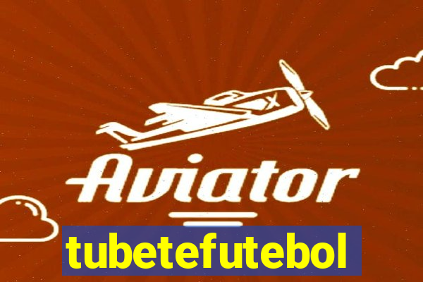 tubetefutebol