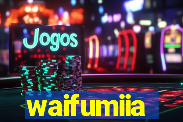 waifumiia