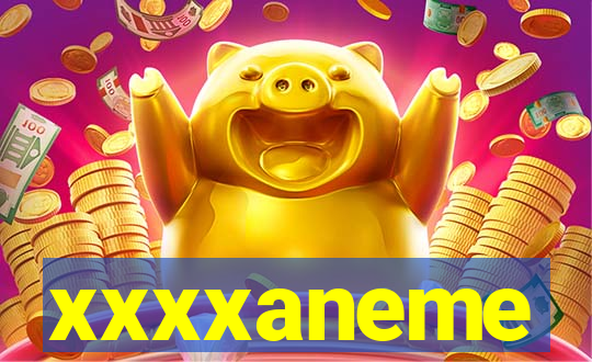xxxxaneme