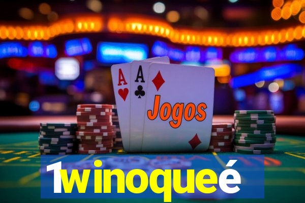 1winoqueé