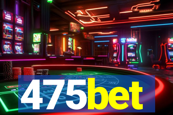 475bet