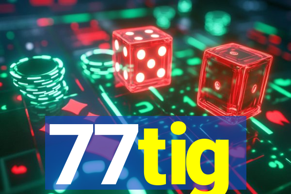 77tig