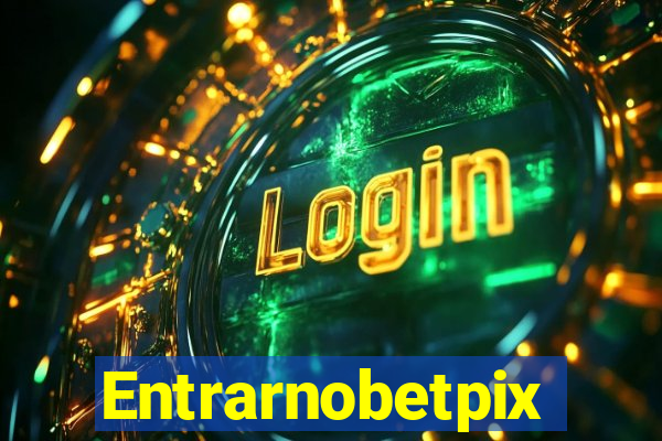 Entrarnobetpix
