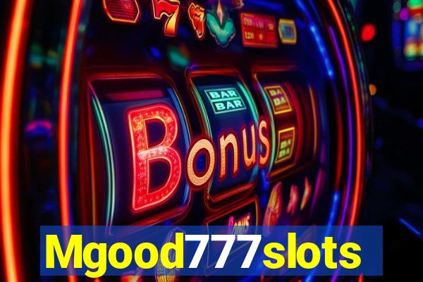 Mgood777slots