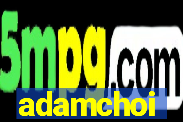 adamchoi