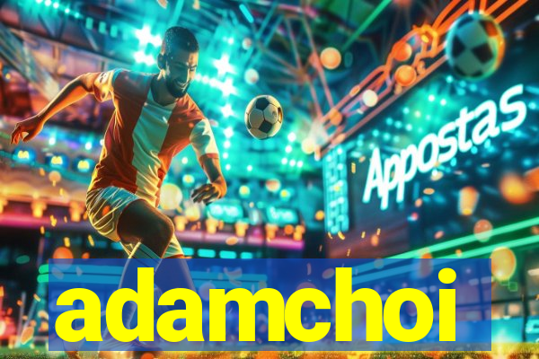 adamchoi