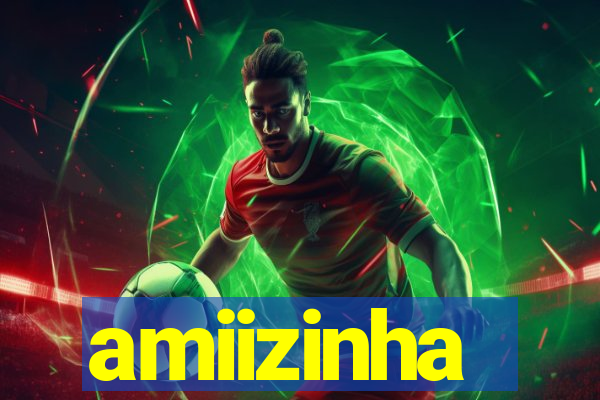 amiizinha