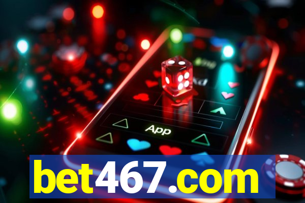 bet467.com