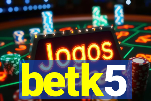 betk5