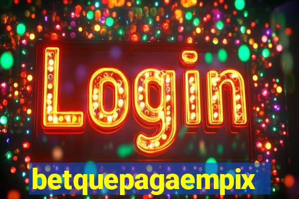 betquepagaempix