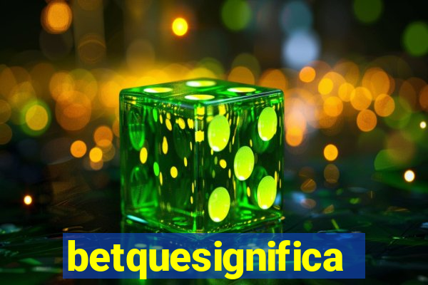 betquesignifica