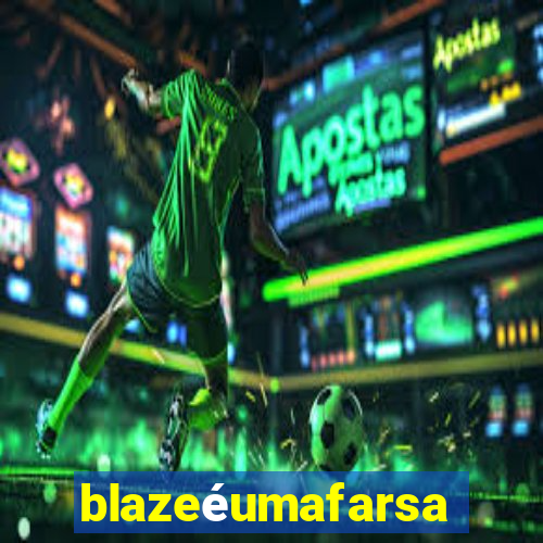 blazeéumafarsa