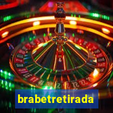 brabetretirada