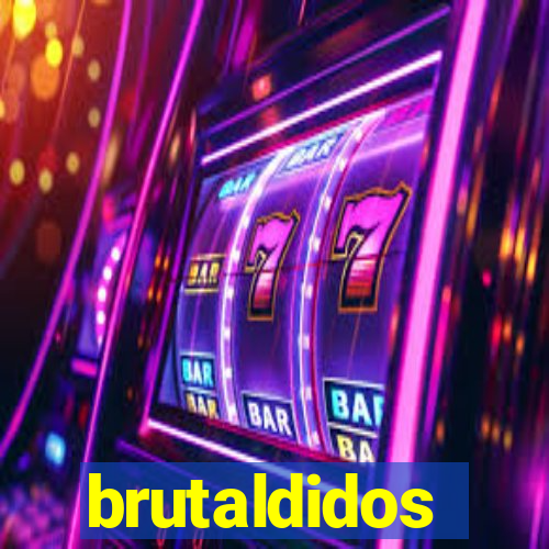 brutaldidos