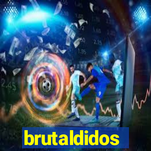 brutaldidos