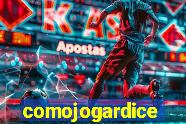 comojogardice