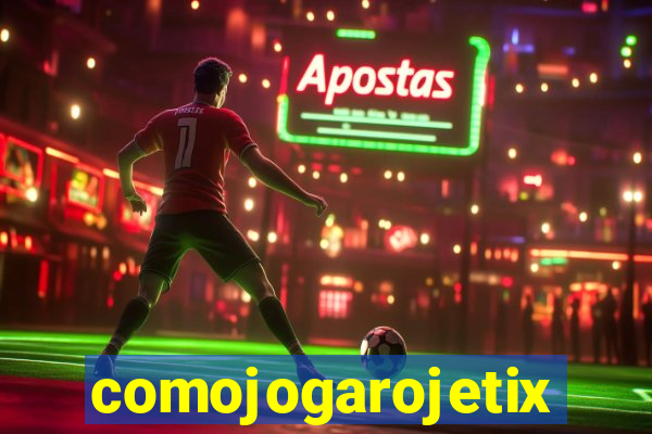 comojogarojetix