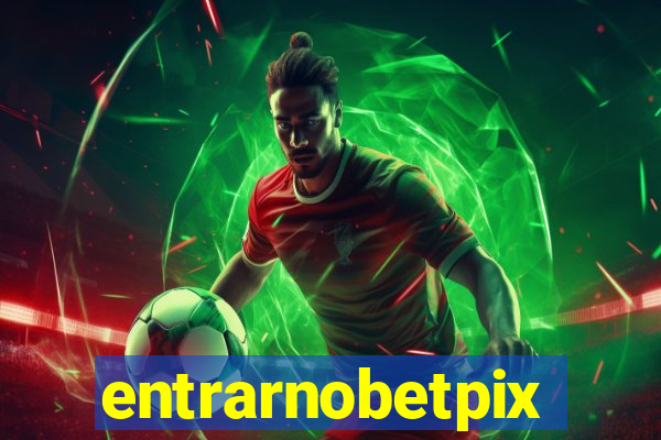 entrarnobetpix