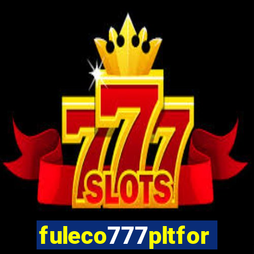 fuleco777pltfor