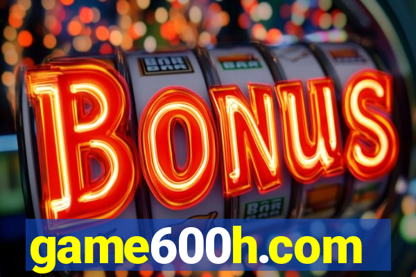 game600h.com