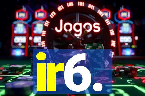 ir6.
