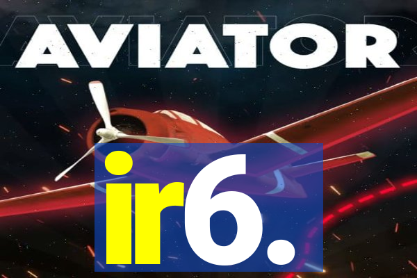 ir6.