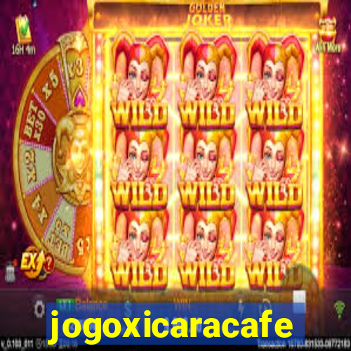 jogoxicaracafe