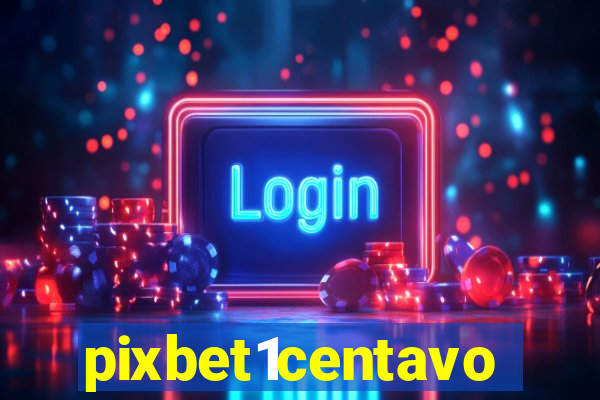 pixbet1centavo
