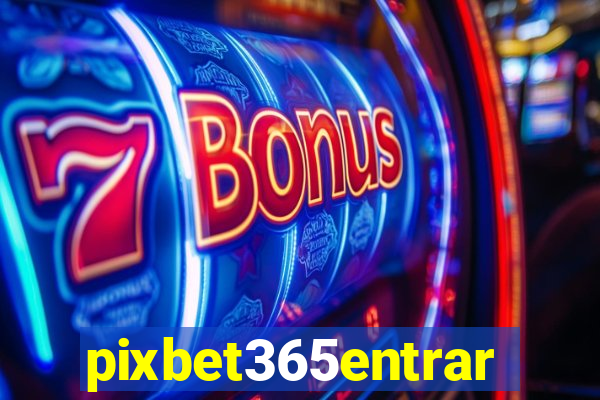 pixbet365entrar