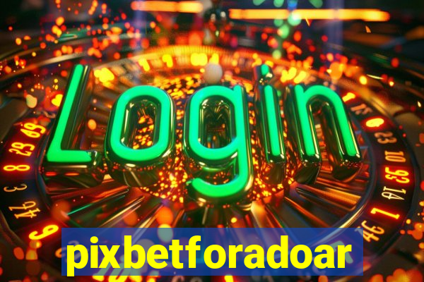 pixbetforadoar