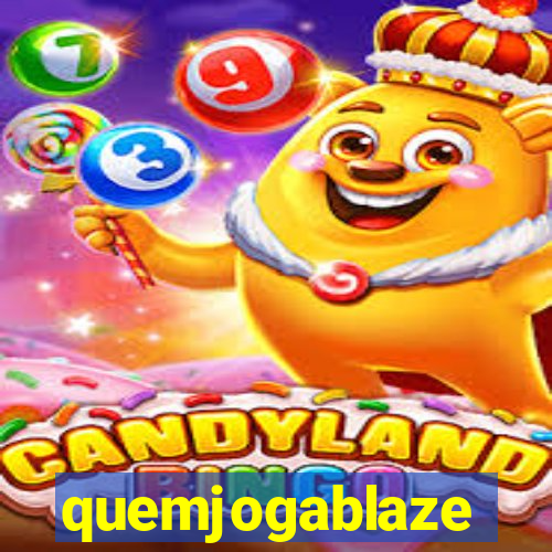 quemjogablaze