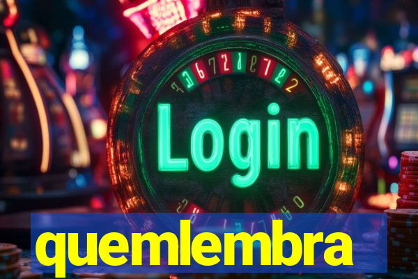 quemlembra
