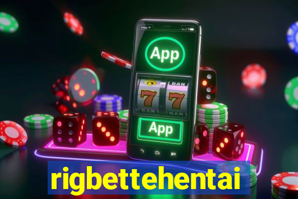 rigbettehentai
