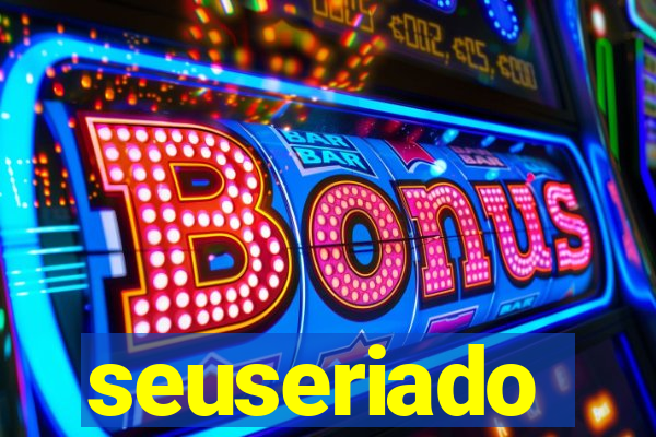 seuseriado