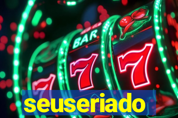 seuseriado