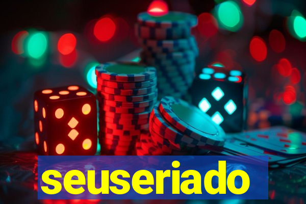 seuseriado