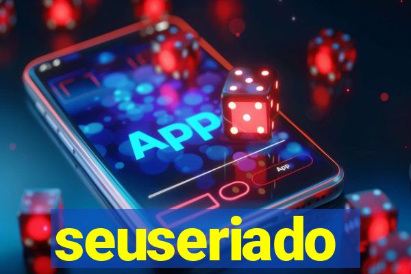 seuseriado