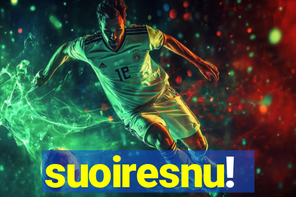 suoiresnu!