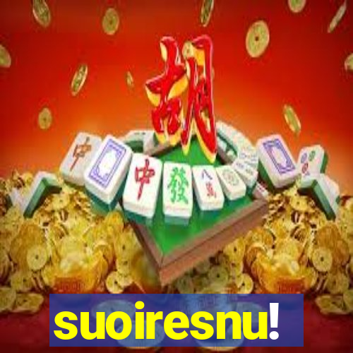 suoiresnu!