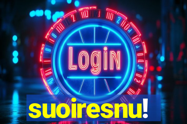 suoiresnu!