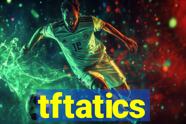 tftatics