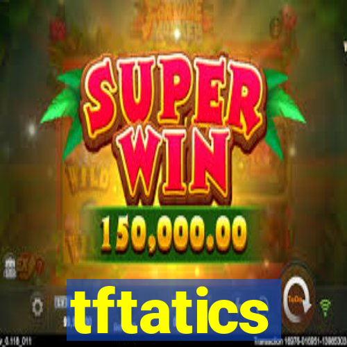 tftatics