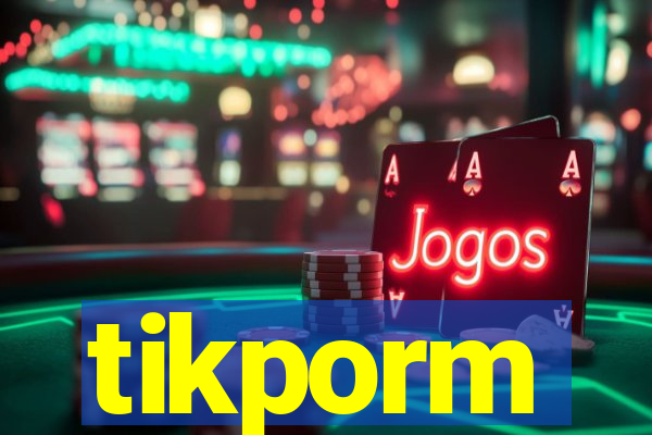 tikporm