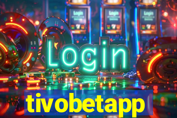 tivobetapp