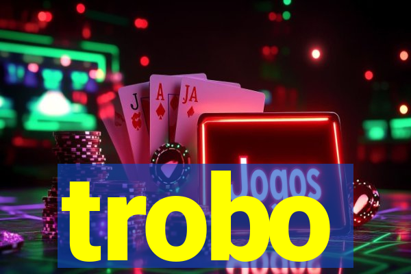 trobo