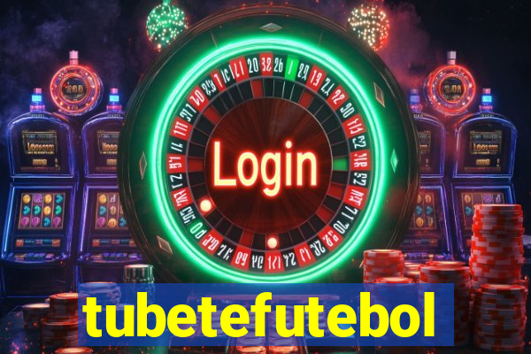 tubetefutebol