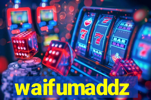 waifumaddz